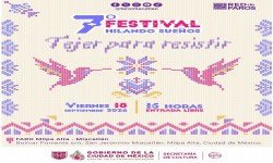 FARO MILPA ALTA-MIACATLAN REALIZARA LA SEPTIMA EDICION DEL FESTIVAL HILANDO SUE?OS: TEJER PARA RESISTIR